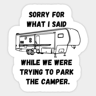 Sorry for what I said while trying to park the camper Sticker